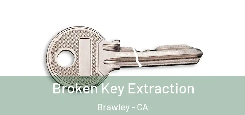  Broken Key Extraction Brawley - CA